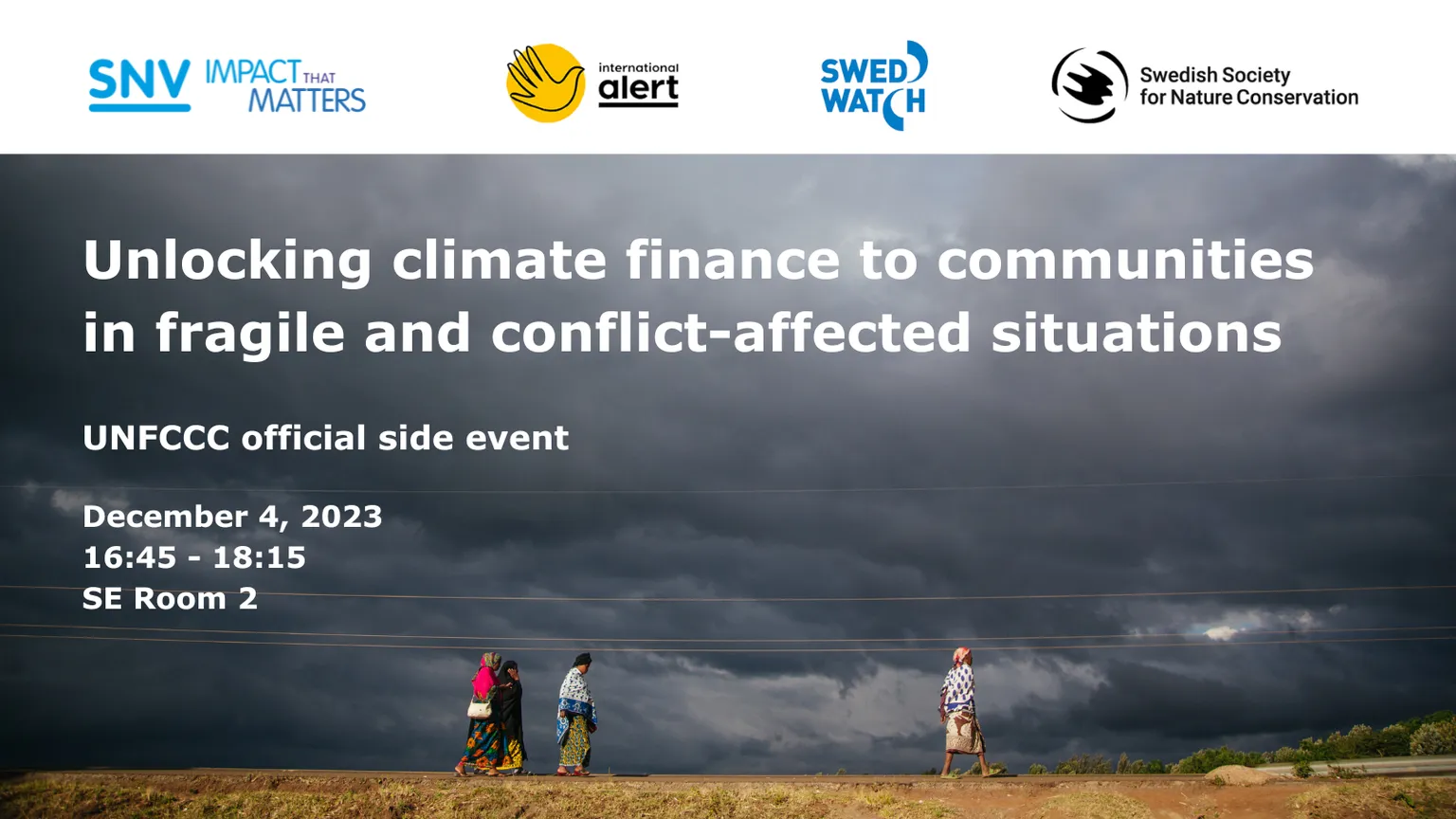 Unlocking climate finance to communities in fragile and conflict-affected situations, UNFCCC official side event. December 4, 2023, 16:45 - 18:15, SE Room 2